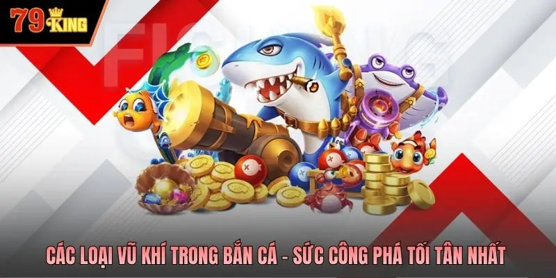 Các loại vũ khí trong bắn cá