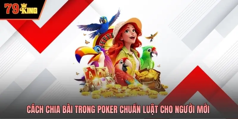 Cách chia bài trong Poker