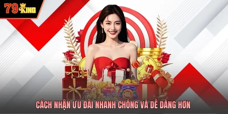 Cách nhận ưu đãi nhanh chóng và dễ dàng hơn