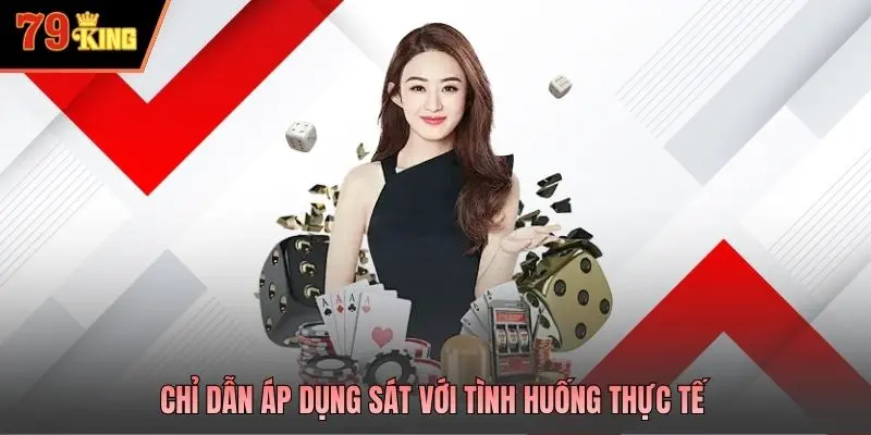 Chỉ dẫn áp dụng sát với tình huống thực tế