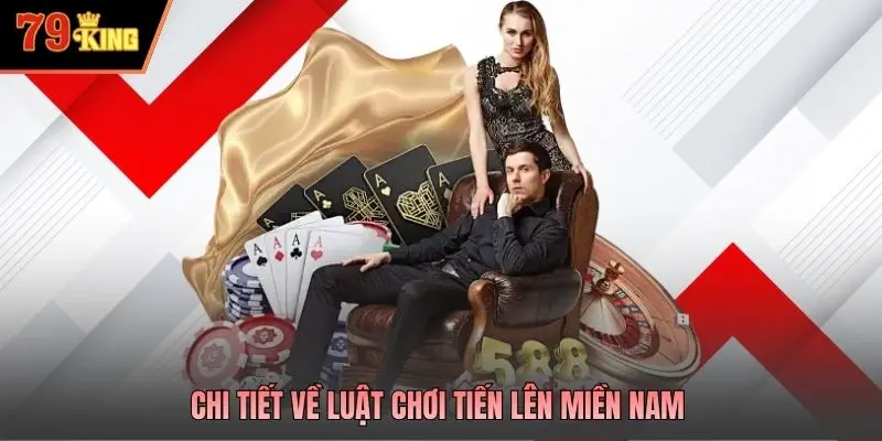 Chi tiết về luật chơi tiến lên miền nam