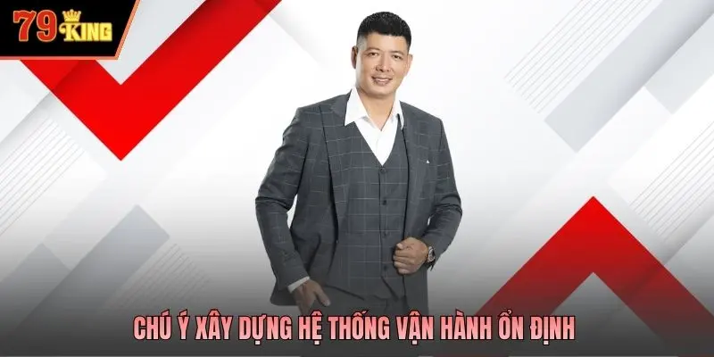 Chú ý xây dựng hệ thống vận hành ổn định