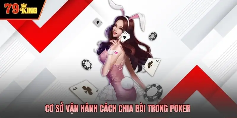 Cơ sở vận hành cách chia bài trong Poker