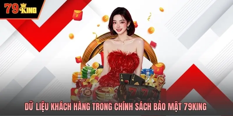 Dữ liệu khách hàng trong chính sách bảo mật 79king
