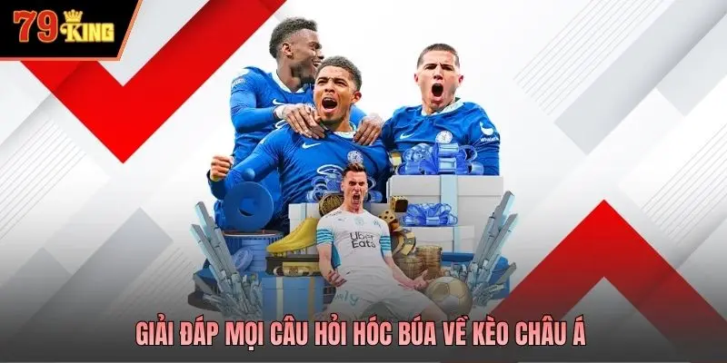 Giải đáp mọi câu hỏi hóc búa về kèo châu Á