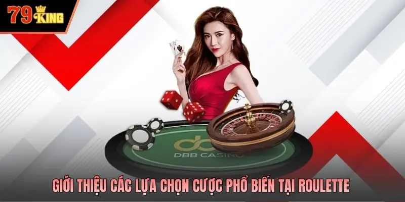 Giới thiệu các lựa chọn cược phổ biến tại Roulette