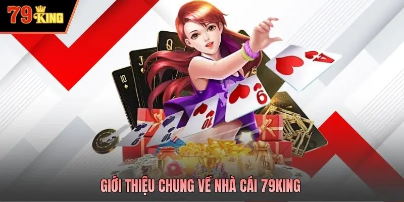 Giới thiệu chung về nhà cái 79king