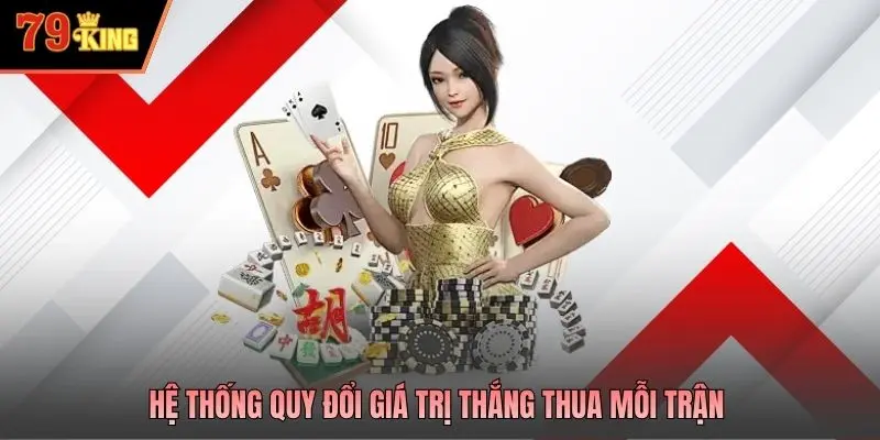 Hệ thống quy đổi giá trị thắng thua mỗi trận