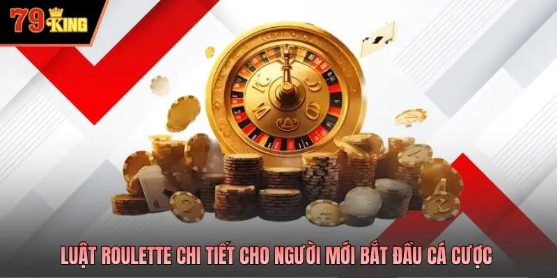 Luật Roulette chi tiết