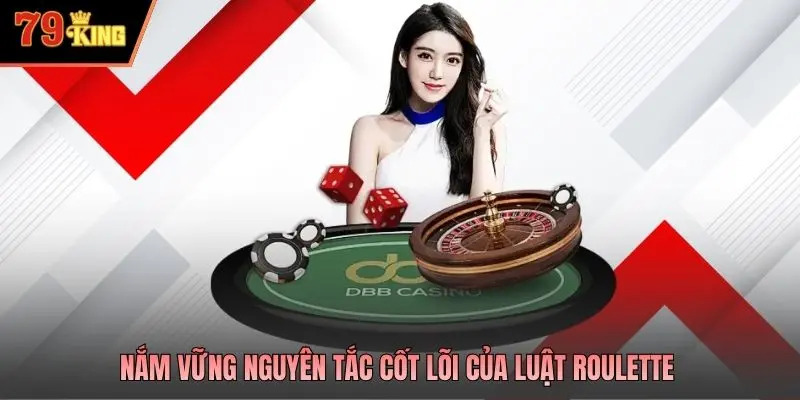 Nắm vững nguyên tắc cốt lõi của luật Roulette 