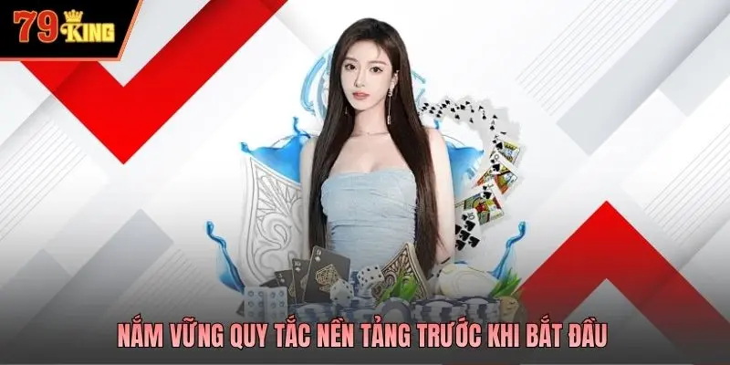 Nắm vững quy tắc nền tảng trước khi bắt đầu