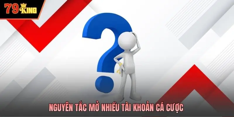 Nguyên tắc mở nhiều tài khoản cá cược