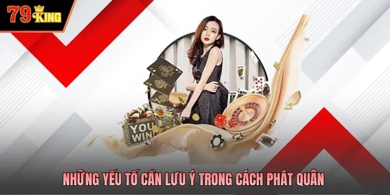 Những yếu tố cần lưu ý trong cách phát quân