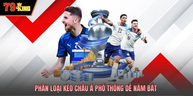 Phân loại kèo châu Á phổ thông dễ nắm bắt