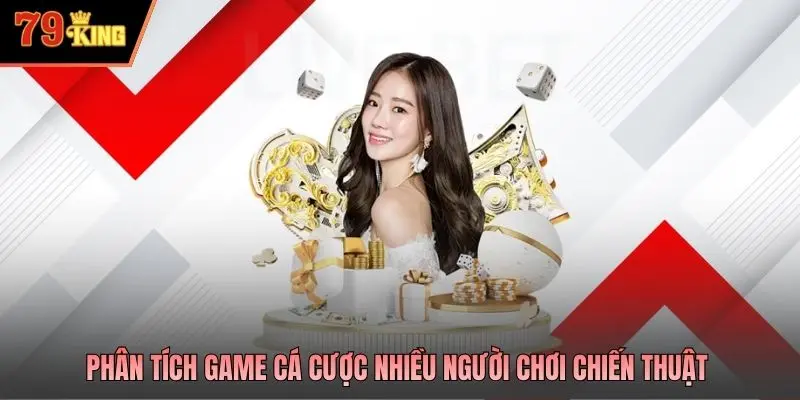 Phân tích game cá cược nhiều người chơi chiến thuật