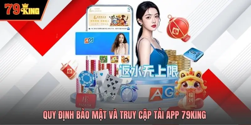 Quy định bảo mật và truy cập tải app 79king