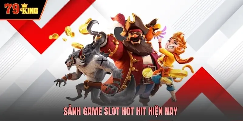 Sảnh game slot hot hit hiện nay