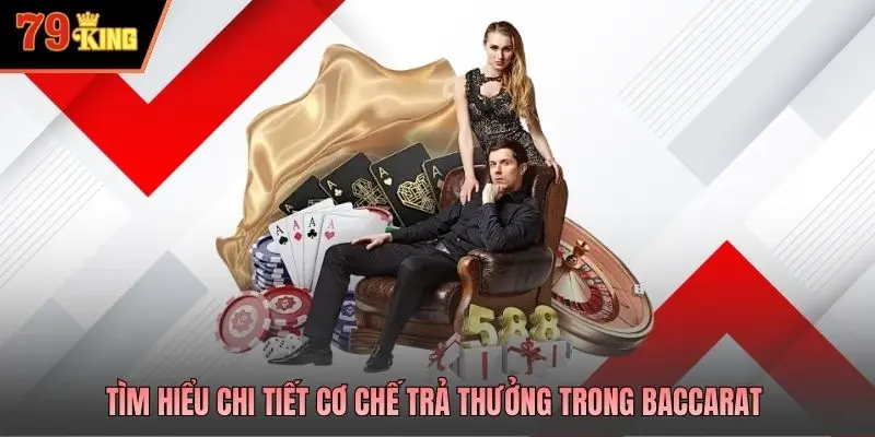 Tìm hiểu chi tiết cơ chế trả thưởng trong Baccarat