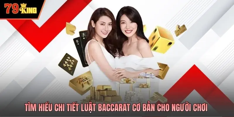 Tìm hiểu chi tiết luật Baccarat cơ bản cho người chơi