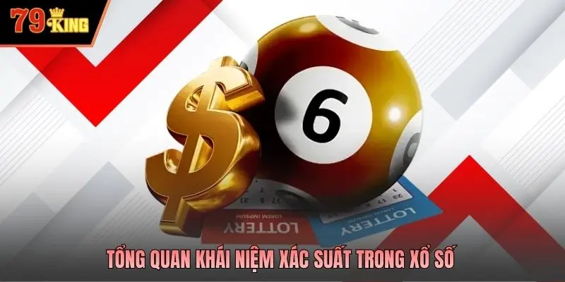 Tổng quan khái niệm xác suất trong xổ số