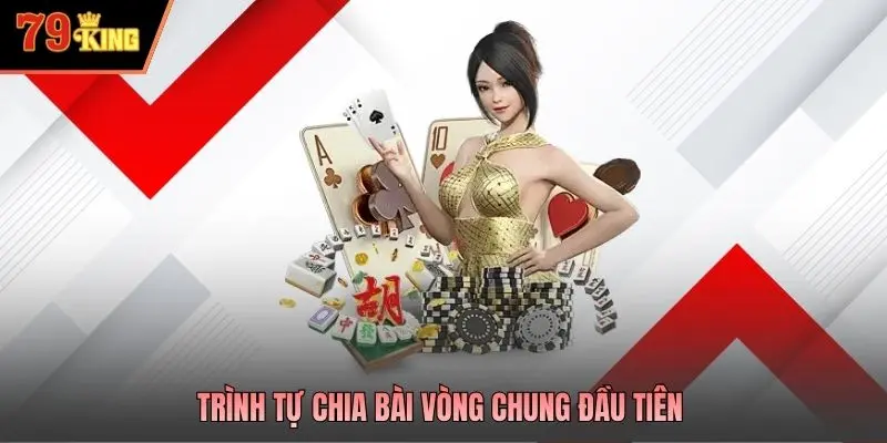 Trình tự chia bài vòng chung đầu tiên