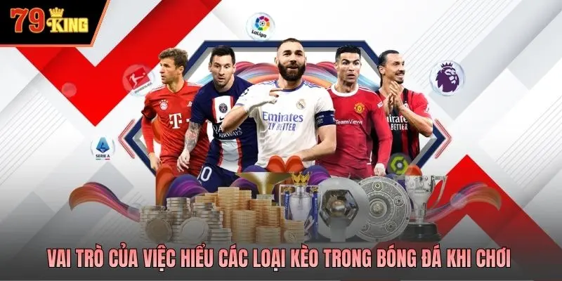Vai trò của việc hiểu các loại kèo trong bóng đá khi chơi